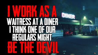 quotI Work As A Waitress At A Diner I Think One Of Our Regulars Might Be The Devilquot Creepypasta [upl. by Chemarin]