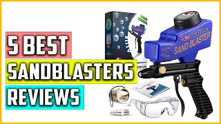 The 5 Best Sandblasters Reviews 2023 [upl. by Sisxela]