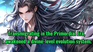 Transmigrating in the Primordial Era I awakened a divinelevel evolution system [upl. by Zellner]