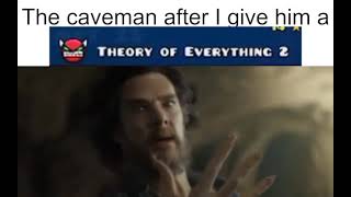 the caveman after i give him a theory of everything 2 meme extended [upl. by Gerfen]