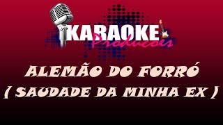 ALEMÃO DO FORRÓ  SAUDADE DA MINHA EX  KARAOKE [upl. by Nahsab]