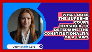 What Does The Supreme Court Consider To Determine The Constitutionality Of A Law  CountyOfficeorg [upl. by Siravaj]