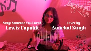 Someone You Loved  Lewis Capaldi  Aanchal Singh Cover [upl. by Najed466]