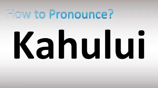 How to Pronounce Kahului [upl. by Sheryle]