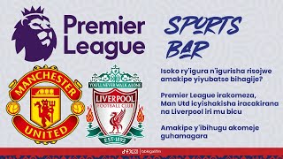 BBSPORTSBAR ISOKO RYIGURA NIGURISHA RISOJWE AMAKIPE YIYUBATSE GUTE MAN UTD IRAHURA NA LIVERPOOL [upl. by Danyette105]