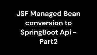 03JSF Managed Bean conversion to SpringBoot ApiPart2 [upl. by Ycram]