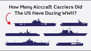 How Many Aircraft Carriers Did The US Navy Have During WWII An Overview of All Carrier Classes [upl. by Melan]