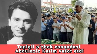 Taniqli o‘zbek xonandasi Abdulaziz Karim vafot etdi [upl. by Eneleahcim572]