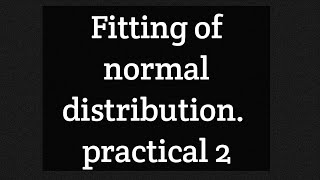 Fitting of normal distribution practical 2 [upl. by Ardekal]