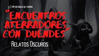 Dos Relatos Escalofriantes Encuentros con Duendes que Nunca Olvidarás [upl. by Kraus]