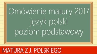 121 Omówienie matury 2017 z języka polskiego poziom podstawowy [upl. by Sharia684]