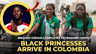 BLACK STARS OSMAN IBRAHIM COMPLETES FEYERNORD SWITH amp PRINCESSES ARRIVE IN COLOMBIA [upl. by Otrebcire]