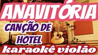 VERSÃO KARAOKÊ ACUSTICO ANAVITÓRIA  Canção De Hotel [upl. by Miyasawa420]