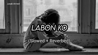 Labon Ko Slowed  Reverbed  KK [upl. by Nalod250]