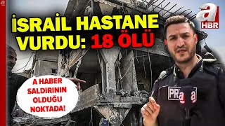 İsrail hastane yakınını vurdu 18 ölü  A Haber saldırı noktasında [upl. by Jannel]