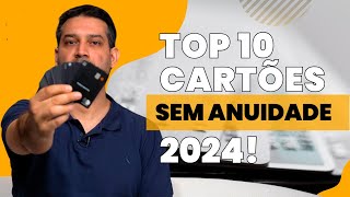 10 Melhores Cartões de Crédito SEM ANUIDADE para 2024 💳✨  milhassemsegredo [upl. by Luann]