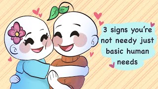 3 signs you’re not needy just basic human needs [upl. by Hamirak445]