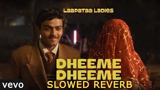 Dheeme Dheeme 『SLOWED  REVERB』 Laapataa Ladies Shreya Ghoshal Ram Sampath [upl. by Celestina]