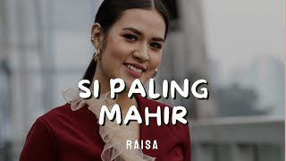 SI PALING MAHIR  RAISA  LIRIK [upl. by Clayton]