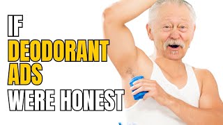 If Deodorant Ads Were Honest  Honest Ads [upl. by Zita899]