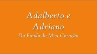 Adalberto e Adriano Do fundo do meu Coração [upl. by Assirehs783]