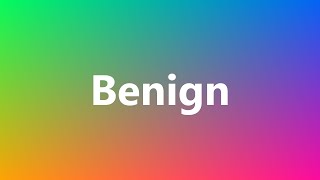 Benign  Medical Definition and Pronunciation [upl. by Cohleen]