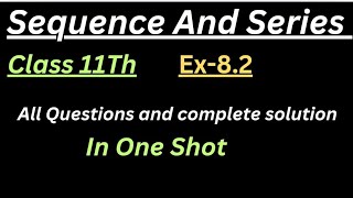 Sequence And Series Class 11Th  Ex 82 One Shot Video  Full Chapter Concept  20242025 [upl. by Kalb]