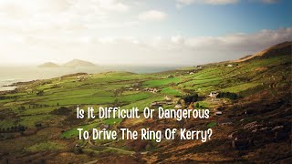 Is It DIfficult Or DangerousTo Drive The Ring Of Kerry [upl. by Nnyleimaj]