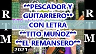 PESCADOR Y GUITARRERO CON LETRA TITO MUÑOZ EL REMANSERO [upl. by Ainezey710]