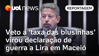 Veto a taxa das blusinhas virou declaração de guerra a Lira em Maceió [upl. by Carpet]