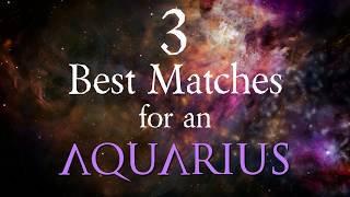 3 Best Compatibility Matches for Aquarius Zodiac Sign [upl. by Ahkihs]