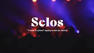 Selos  quotTrouble is a friendquot Tagalog version by  Shairah [upl. by Beniamino]