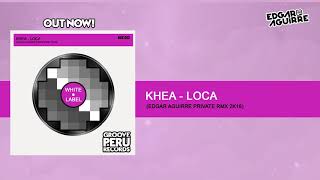 Khea  Loca Edgar Aguirre Private Rmx 2k18 FREE DOWNLOAD [upl. by Wadsworth]