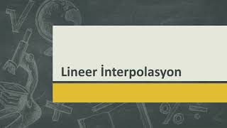 Lineer İnterpolasyon Hakkında Bilgiler [upl. by Nohtiek]