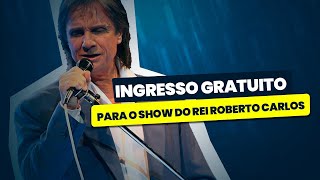 INGRESSO GRATUITO PARA O SHOW DO REI ROBERTO CARLOS 10 de fevereiro de 2024 [upl. by Weiss]