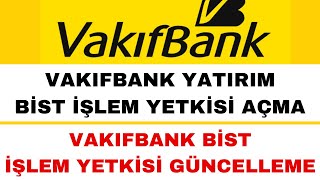 Vakıfbank Yatırım Bist İşlem Yetkisi Açma  Borsa Bist İşlem Yetkisi Güncelleme [upl. by Ahcarb]