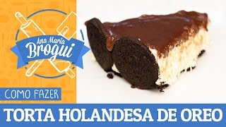 COMO FAZER TORTA HOLANDESA DE OREO  fizcomoreo  AnaMariaBrogui [upl. by Odraode]