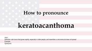 How to pronounce keratoacanthoma  meaning [upl. by Lenard]