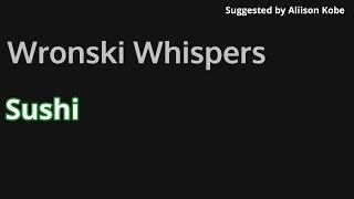 WronskiWhispers Sushi [upl. by Olenta322]