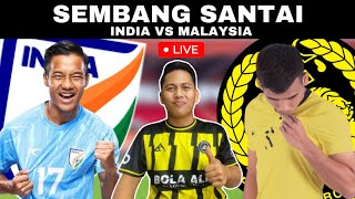 INDIA VS MALAYSIA  WATCHALONG SEMBANG SANTAI LIVE [upl. by Hedelman]