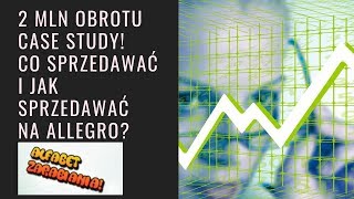 Alfabet Zarabiania  A jak Allegro cz2  2 mln obrotu case study Co sprzedawać i jak sprzedawać [upl. by Adiaz]