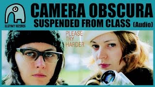 CAMERA OBSCURA  Suspended From Class Audio [upl. by Aitahs68]