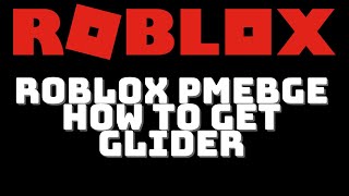 Roblox PMEBGE How To Get Glider Part 2 [upl. by Haze]