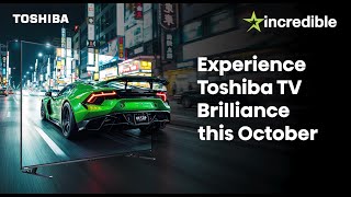 Experience Toshiba TV Brilliance this October with Incredible Connection [upl. by Hotze484]