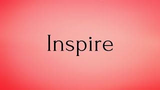 Inspire  Inspire Meaning  Pronunciation of Inspire  Inspire – English Word of the Day [upl. by Hcirteid]