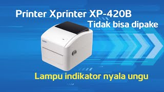 Cara mengatasi printer thermal Xprinter XP 420B indikator lampu nyala ungu [upl. by Aihtak]