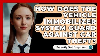 How Does The Vehicle Immobilizer System Guard Against Car Theft  SecurityFirstCorpcom [upl. by Mervin]