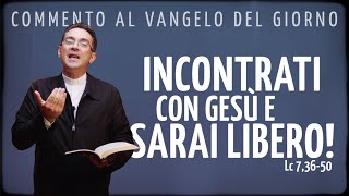 Commento al Vangelo del Giorno di oggi  INCONTRATI CON GESÙ E SARAI LIBERO  Lc 73650 [upl. by Enois]