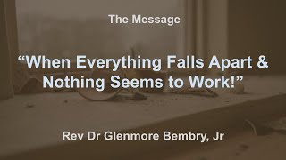 When Everything Falls Apart amp Nothing Seems to Work 2 Cor 471212610 Rev Dr Glenmore Bembry [upl. by Jeromy]