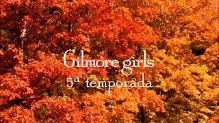 Abertura 5ª temporada  Gilmore Girls [upl. by Ellennej]